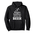 Will Give Baseball Advice Beer Coach Hoodie - Fun Novelty Design Men Women - T-Shirt, Sweatshirt, Hoodie