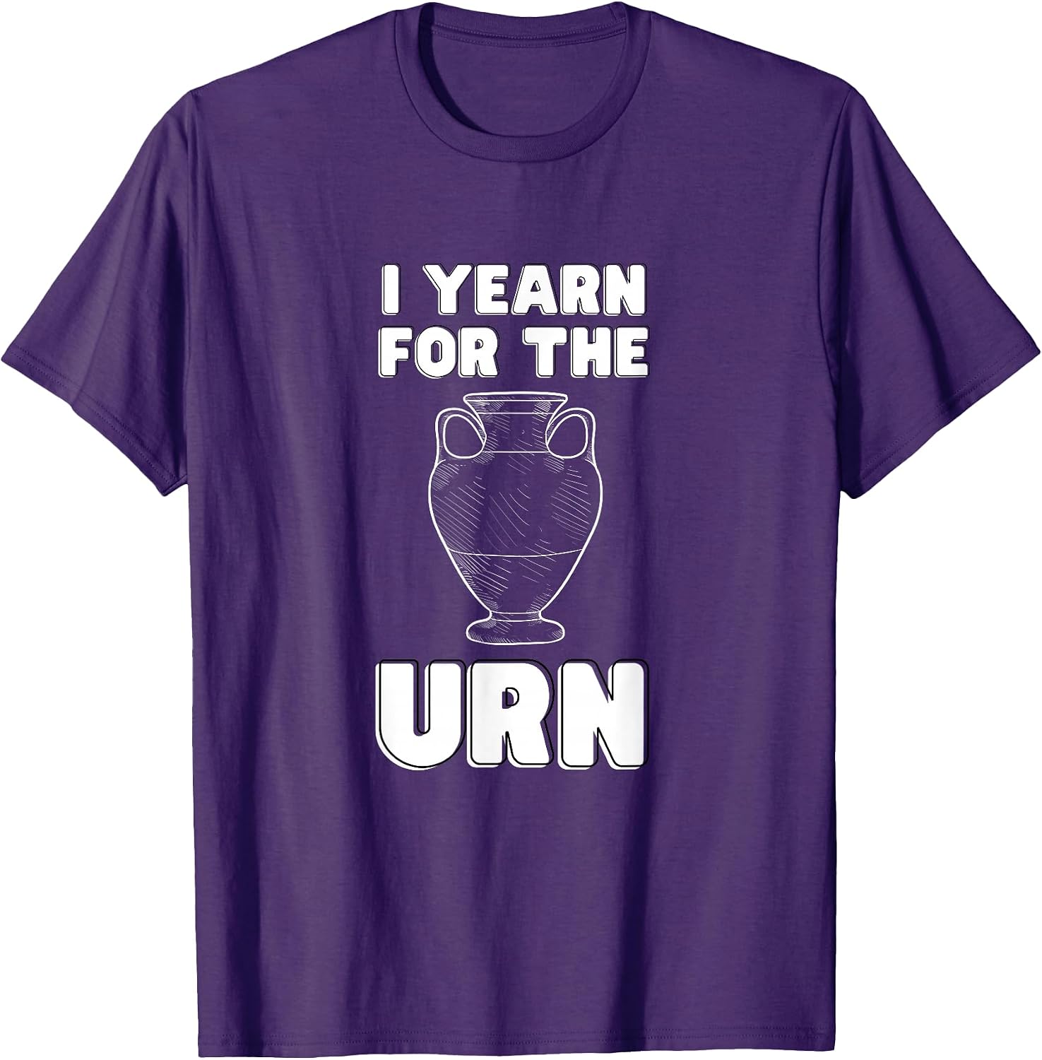 I Yearn For The Urn Funny Merch Meme Humor - Adult & Kids T-Shirts, Sweatshirts & Hoodies apparel design preview 1