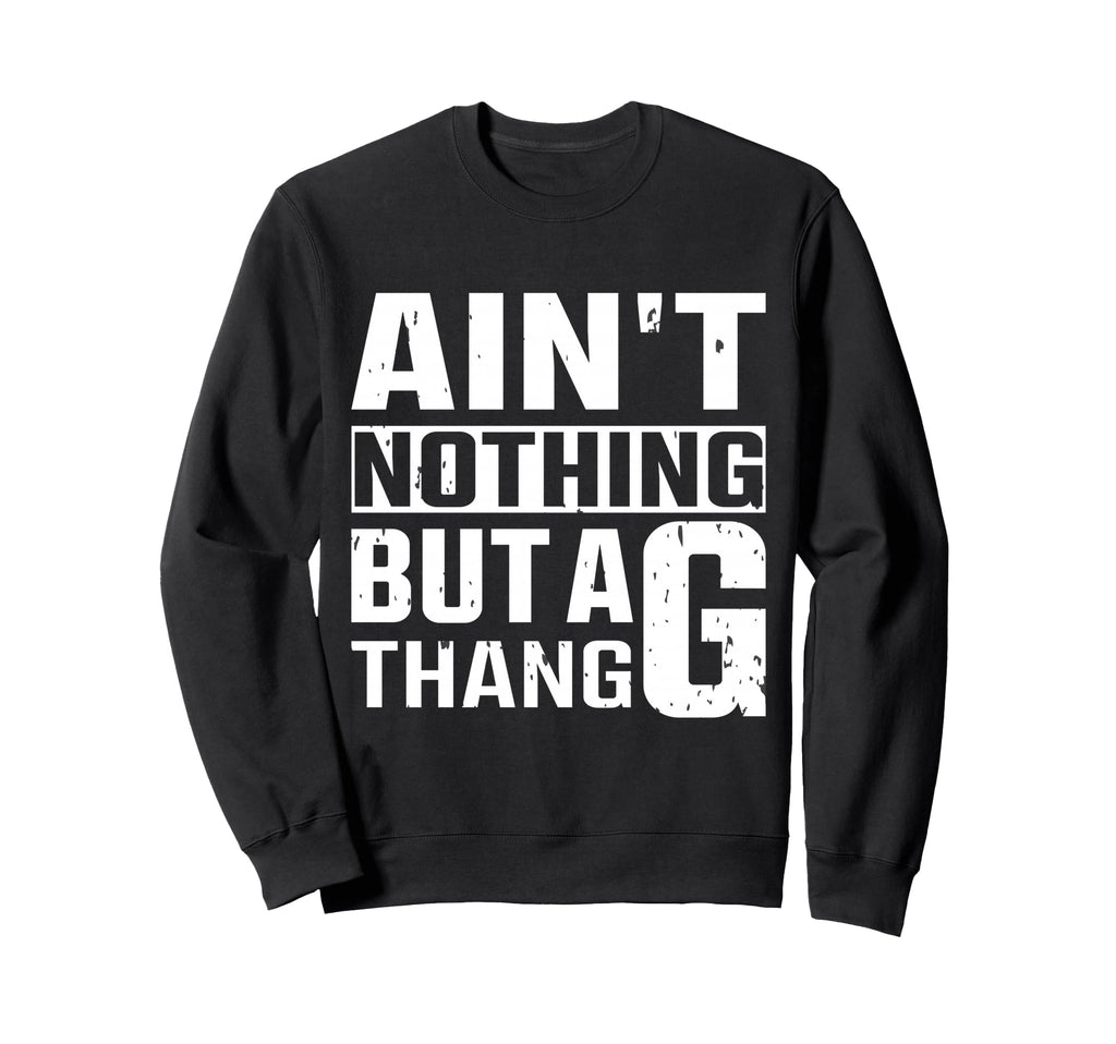 Funny 90S Old School Hip Hop G Thang Sweatshirt - Novelty Apparel Men Women - T-Shirt, Sweatshirt, Hoodie