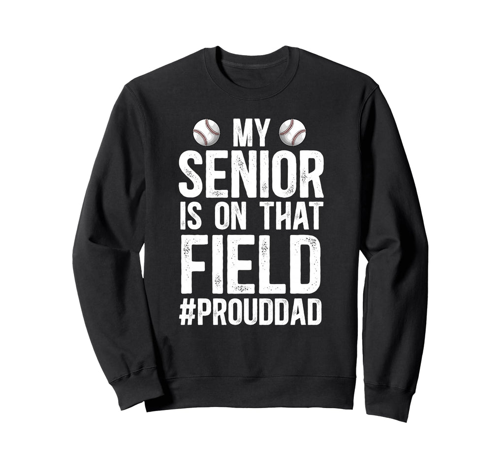 Proud Baseball Senior Dad Baseball Sweatshirt - Trendy Graphic Unisex - T-Shirt, Sweatshirt, Hoodie