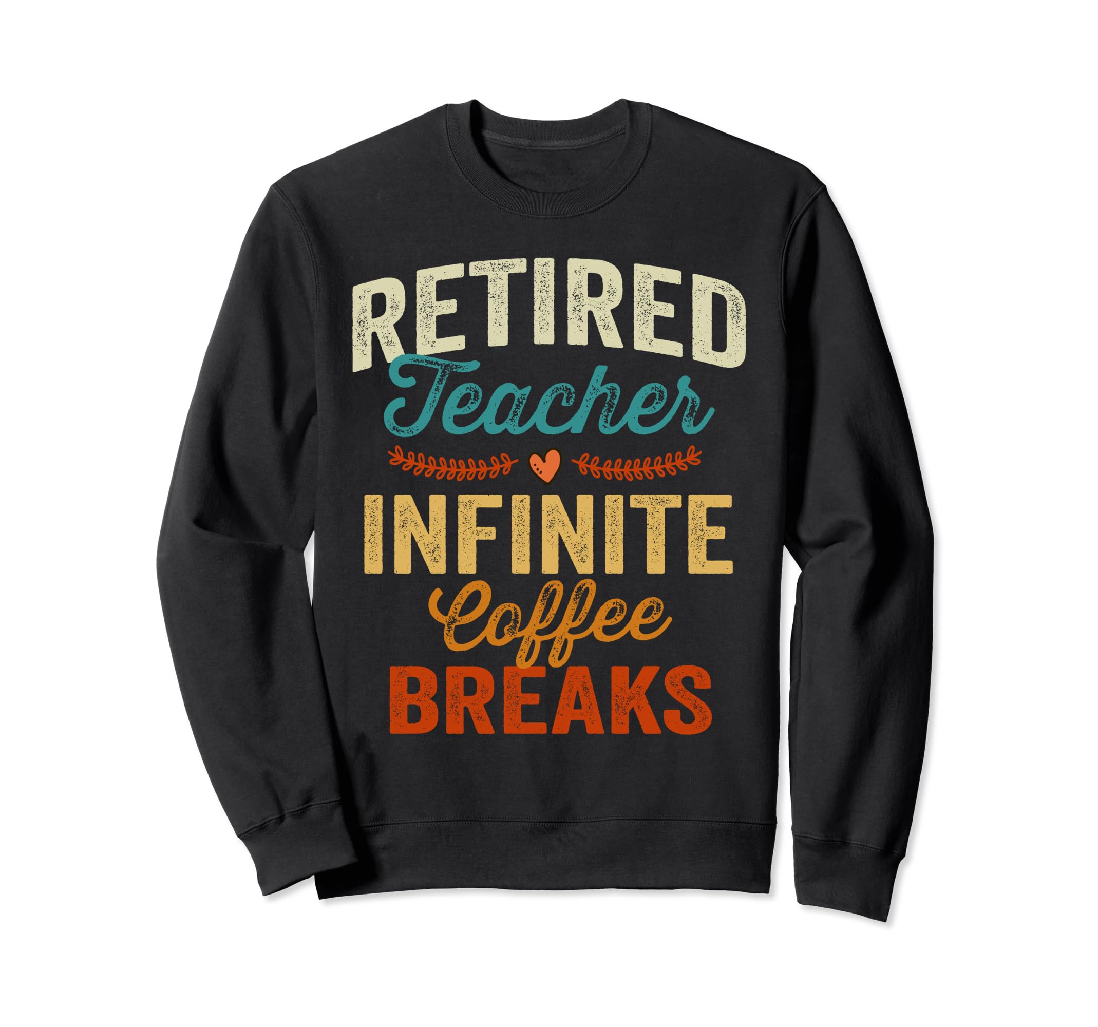 Retired Teacher Distressed Sweatshirt - Fun Novelty Design Men Women - T-Shirt, Sweatshirt, Hoodie