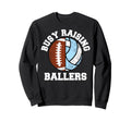 Busy Raising Ballers Funny Football Sweatshirt - Fun Novelty Design Unisex - T-Shirt, Sweatshirt, Hoodie