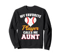 My Favorite Player Calls Me Aunt Sweatshirt - Novelty Apparel Men Women - T-Shirt, Sweatshirt, Hoodie