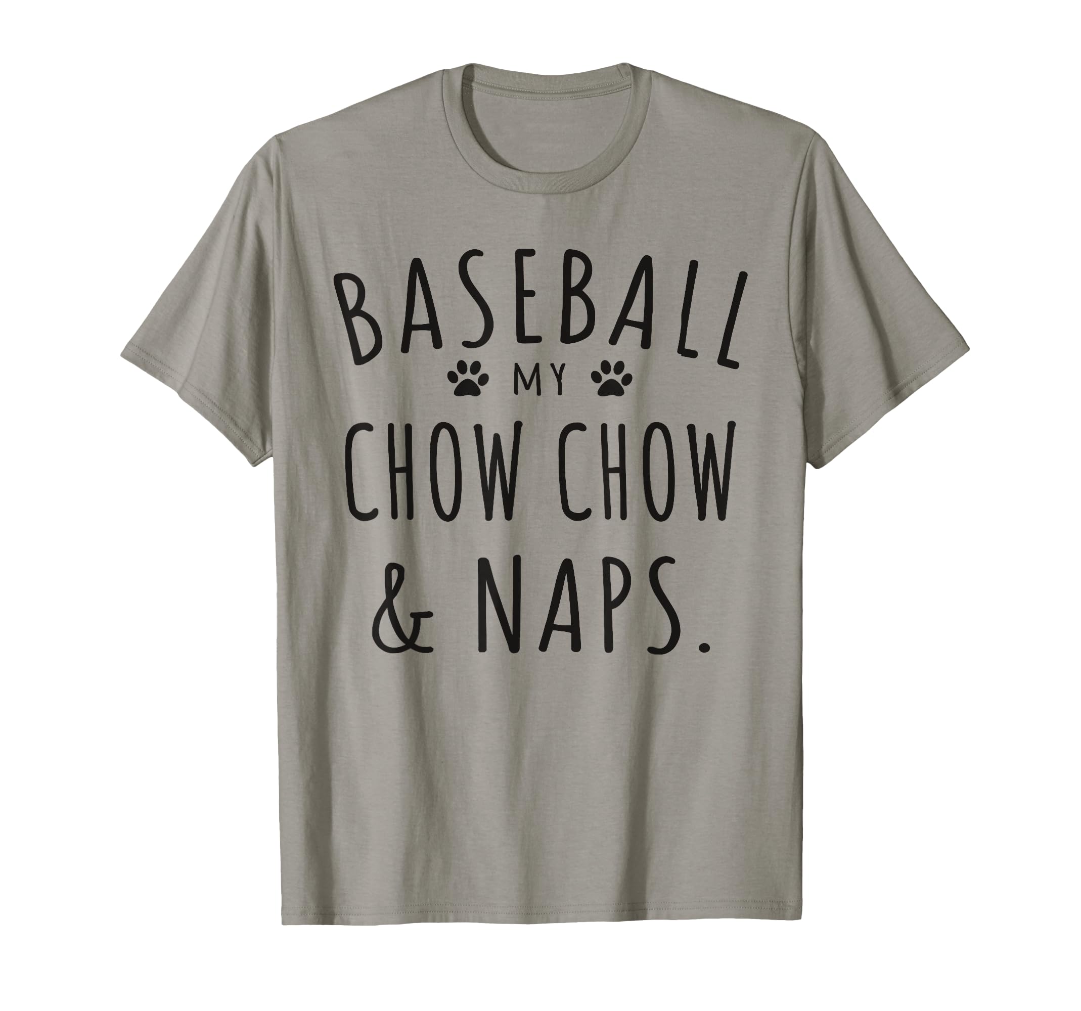 Baseball My Chow Chow Naps Funny Chow T-Shirt - Novelty Apparel Unisex - T-Shirt, Sweatshirt, Hoodie