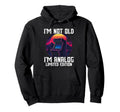 Im Not Old Im Analog Arcade Machine Hoodie - Streetwear Style Unisex - T-Shirt, Sweatshirt, Hoodie