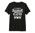 My Favorite Baseball Player Calls Me T-Shirt - Casual Everyday Wear Unisex - T-Shirt, Sweatshirt, Hoodie