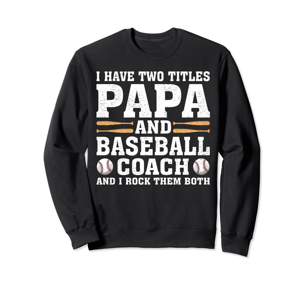 I Have Two Titles Papa And Sweatshirt - Fun Novelty Design for Adults - T-Shirt, Sweatshirt, Hoodie