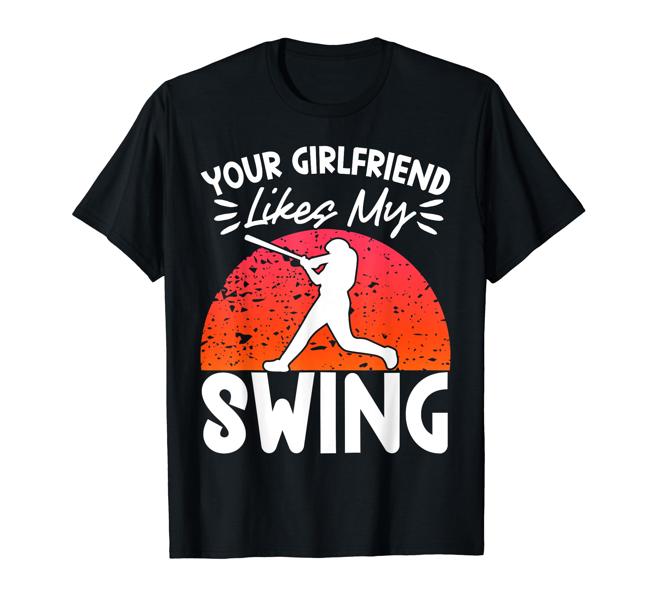Your Girlfriend Likes My Swing T-Shirt - Novelty Apparel Men Women - T-Shirt, Sweatshirt, Hoodie