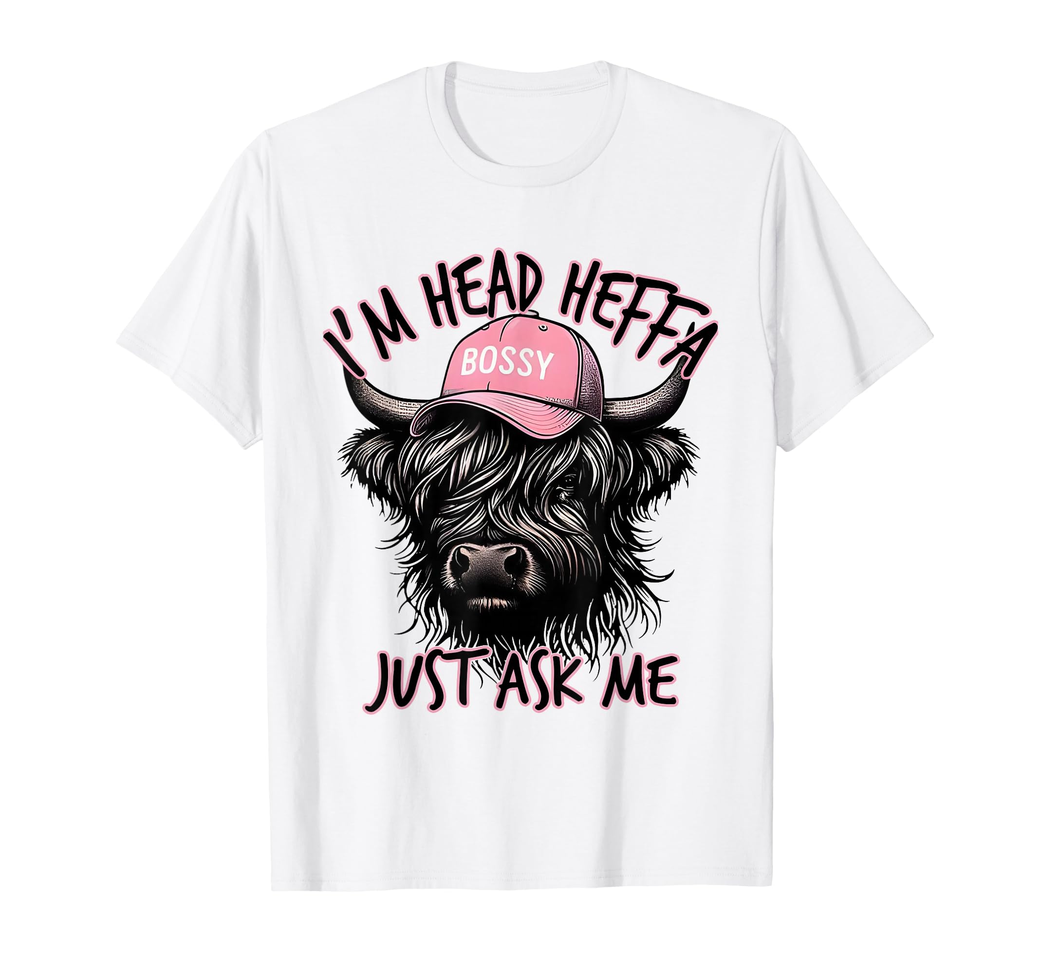 Im Head Heffa Just Ask Me Bossy T-Shirt - Custom Art Print for Adults - T-Shirt, Sweatshirt, Hoodie