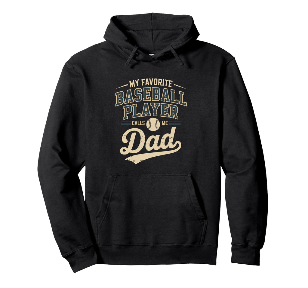 My Favorite Baseball Player Calls Me Dad Hoodie - Fun Novelty Design Unisex - T-Shirt, Sweatshirt, Hoodie