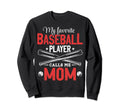 My Favorite Baseball Player Calls Me Sweatshirt - Trendy Graphic Unisex - T-Shirt, Sweatshirt, Hoodie