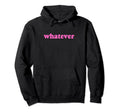 Whatever Y2K Aesthetic Hoodie - Minimalist Print Unisex - T-Shirt, Sweatshirt, Hoodie