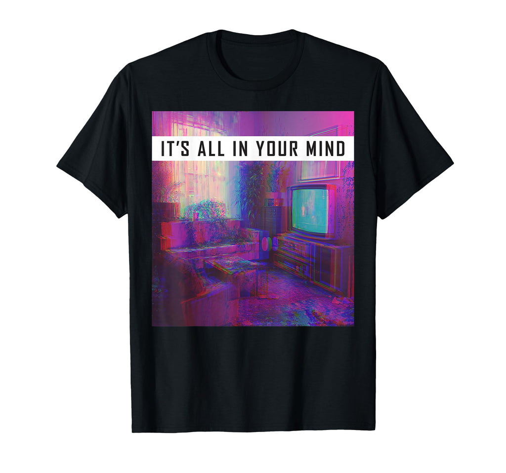 Vaporwave Aesthetic Its All Your Mind T-Shirt - Fun Novelty Design Unisex - T-Shirt, Sweatshirt, Hoodie