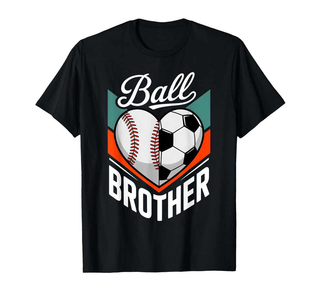 Ball Brother Baseball Soccer T-Shirt - Casual Everyday Wear Men Women - T-Shirt, Sweatshirt, Hoodie