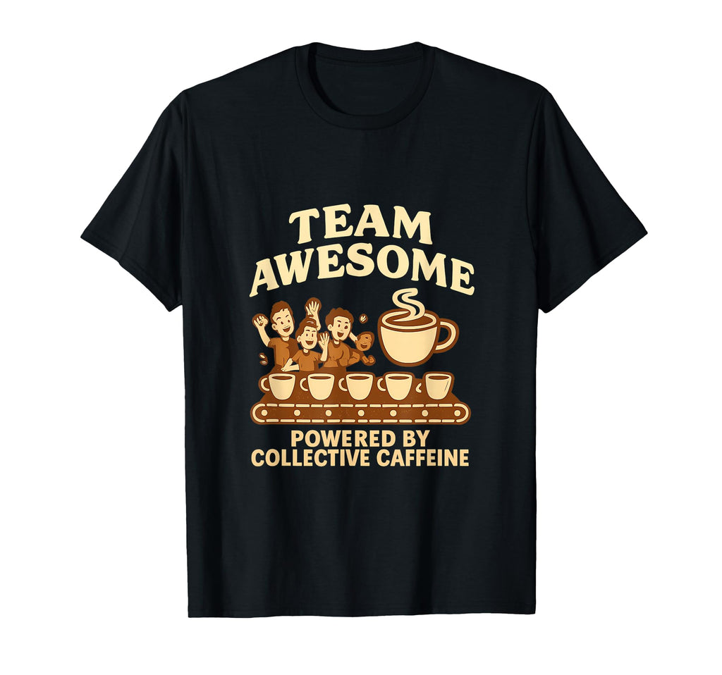 Team Awesome Powered Collective Caffeine T-Shirt - Trendy Graphic Unisex - T-Shirt, Sweatshirt, Hoodie
