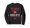 My House Mookie Betts Mlbpa Baseball Sweatshirt - Trendy Graphic Unisex - T-Shirt, Sweatshirt, Hoodie