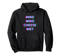 Mike Who Cheese Wet 2000S Grunge Hoodie - Fun Novelty Design Unisex - T-Shirt, Sweatshirt, Hoodie