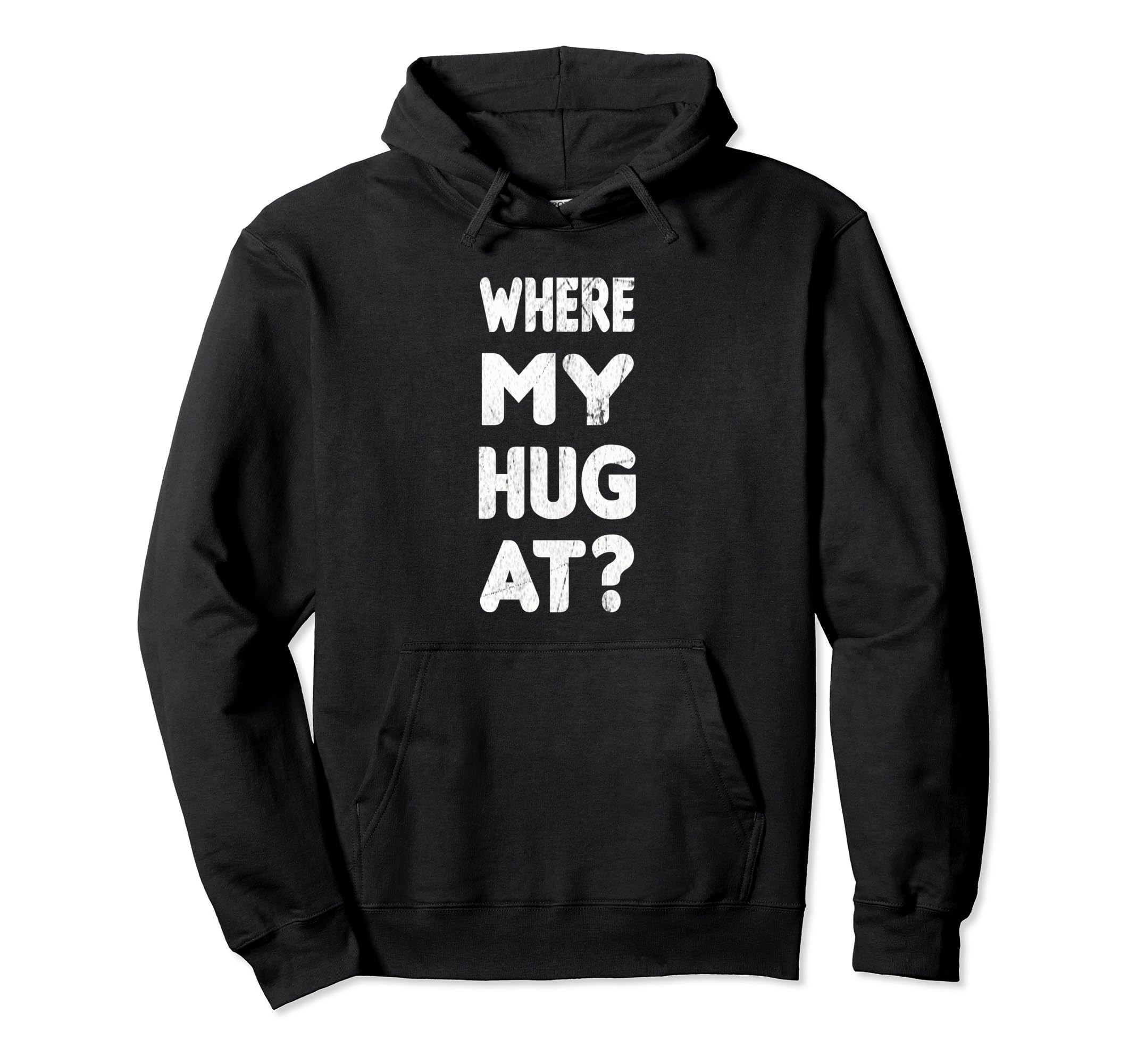 Where My Hug Funny Distressed Hoodie - Novelty Apparel Unisex - T-Shirt, Sweatshirt, Hoodie