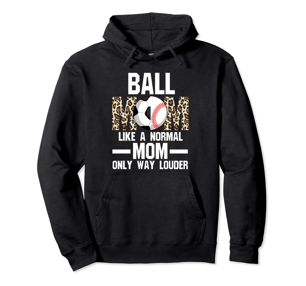 Ball Mom Like Normal Mom Ballmom Ball Hoodie - Casual Everyday Wear Unisex - T-Shirt, Sweatshirt, Hoodie