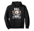 Ball Mom Like Normal Mom Ballmom Ball Hoodie - Casual Everyday Wear Unisex - T-Shirt, Sweatshirt, Hoodie