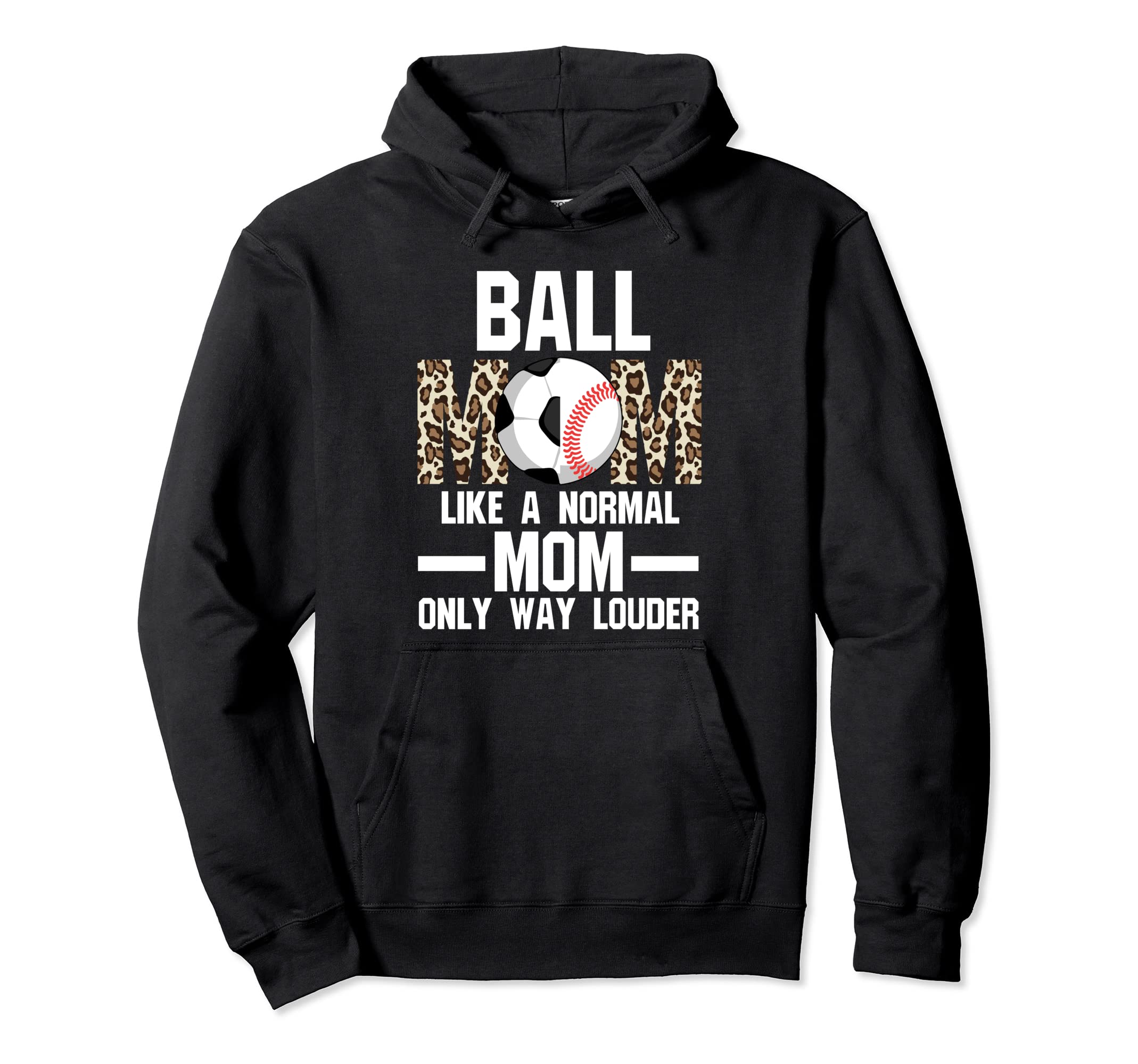 Ball Mom Like Normal Mom Ballmom Ball Hoodie - Casual Everyday Wear Unisex - T-Shirt, Sweatshirt, Hoodie