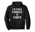 Im Kinda Famous Tampa Funny Distressed Hoodie - Casual Everyday Wear Unisex - T-Shirt, Sweatshirt, Hoodie