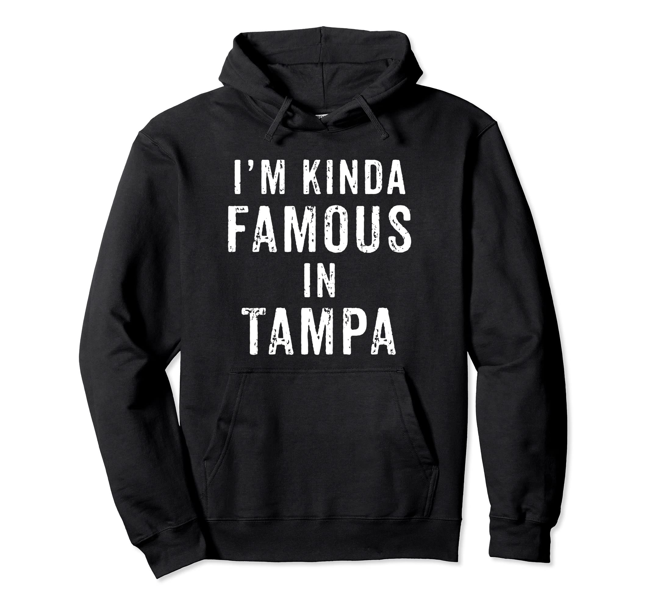 Im Kinda Famous Tampa Funny Distressed Hoodie - Casual Everyday Wear Unisex - T-Shirt, Sweatshirt, Hoodie