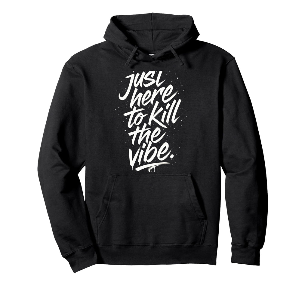 Just Here To Kill Vibe Emo Rock Hoodie - Fun Novelty Design Men Women - T-Shirt, Sweatshirt, Hoodie