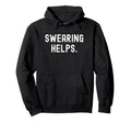 Swearing Helps Funny Sarcastic Hoodie - Aesthetic Graphic Men Women - T-Shirt, Sweatshirt, Hoodie