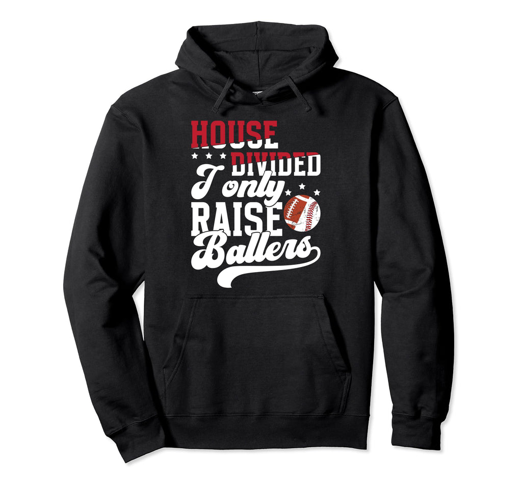 House Divided I Only Raise Ballers Hoodie - Casual Everyday Wear Unisex - T-Shirt, Sweatshirt, Hoodie