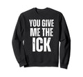 You Give Me Ick Y2K 2000S Aesthetic Sweatshirt - Novelty Apparel Unisex - T-Shirt, Sweatshirt, Hoodie