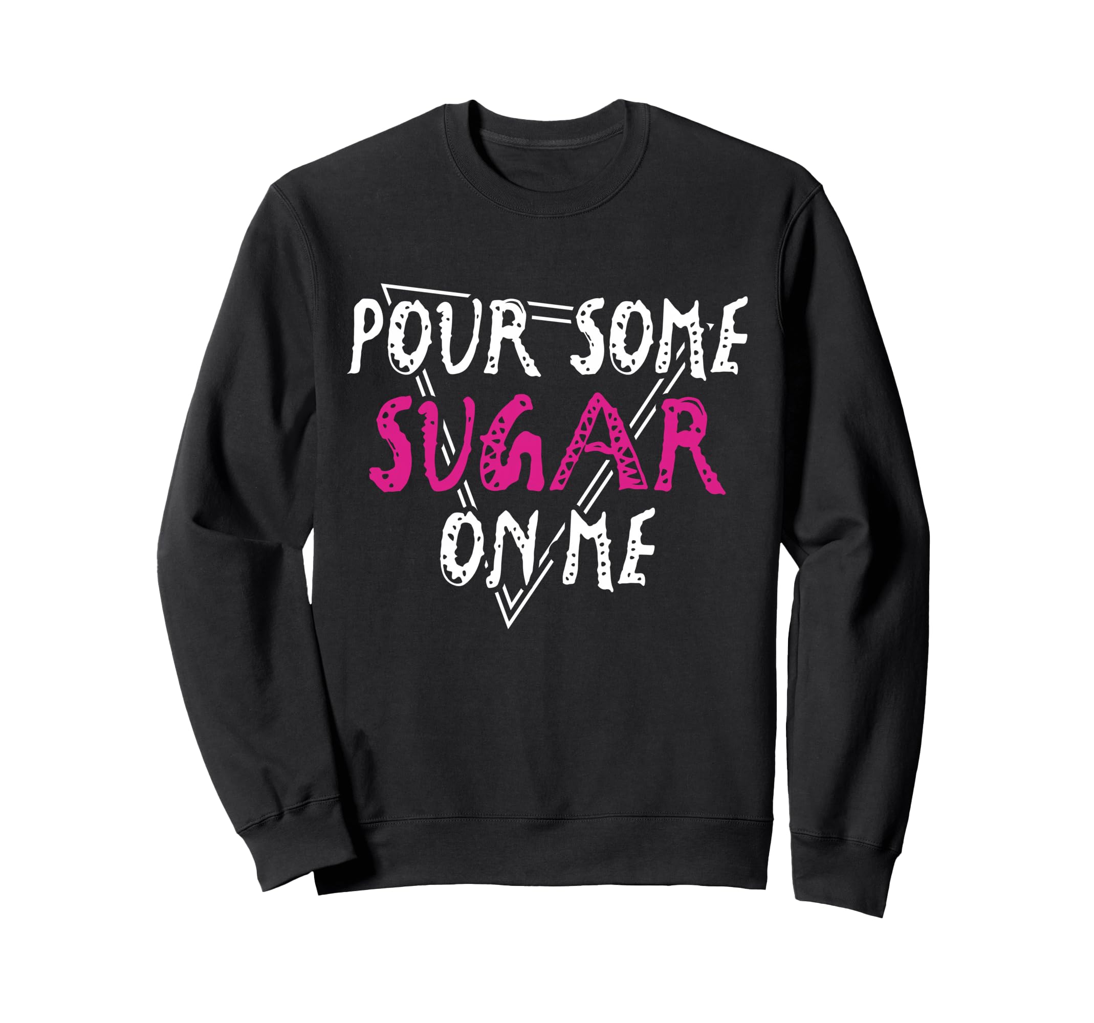 Pour Some Sugar Me Music Rock Vibes Sweatshirt - Novelty Apparel for Adults - T-Shirt, Sweatshirt, Hoodie