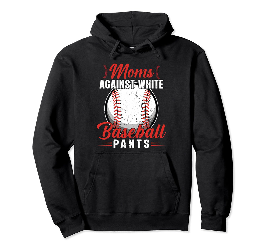 Moms Against White Baseball Pants Funny Hoodie - Fun Novelty Design Unisex - T-Shirt, Sweatshirt, Hoodie