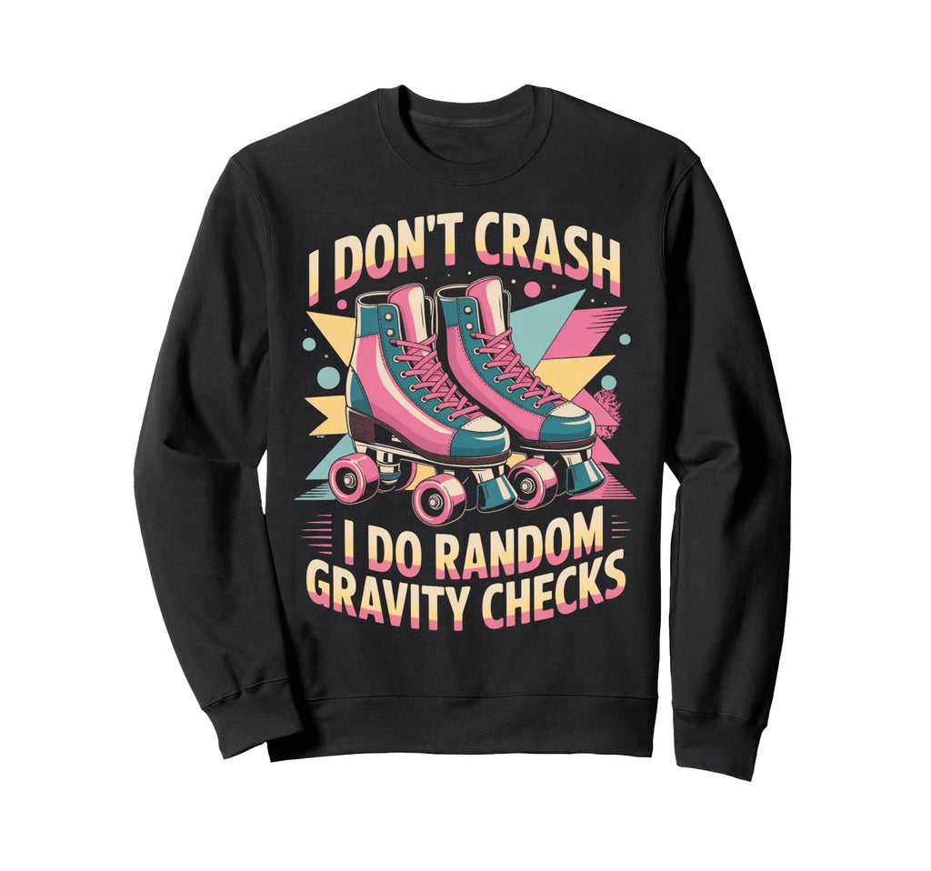 I Dont Crash Roller Skate Roller Skating Sweatshirt - Graphic Print Unisex - T-Shirt, Sweatshirt, Hoodie