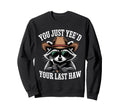You Just Yeed Your Last Haw Funny Cowboy Sweatshirt - Graphic Print Unisex - T-Shirt, Sweatshirt, Hoodie
