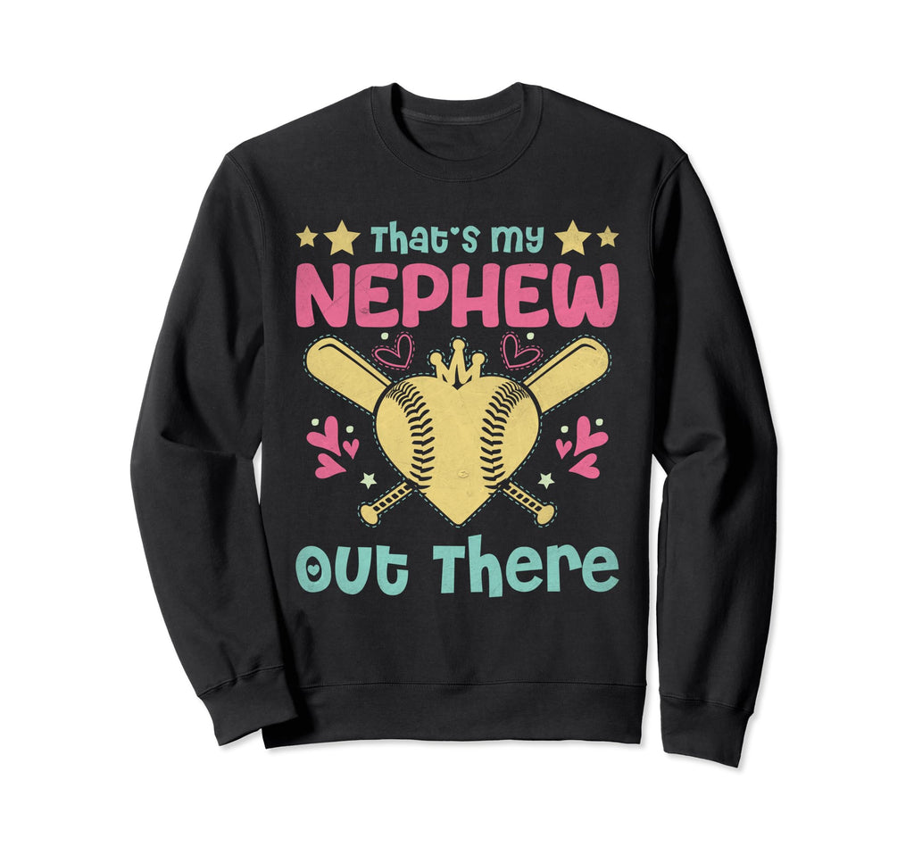 Thats My Nephew Out There Baseball Sweatshirt - Custom Art Print Men Women - T-Shirt, Sweatshirt, Hoodie