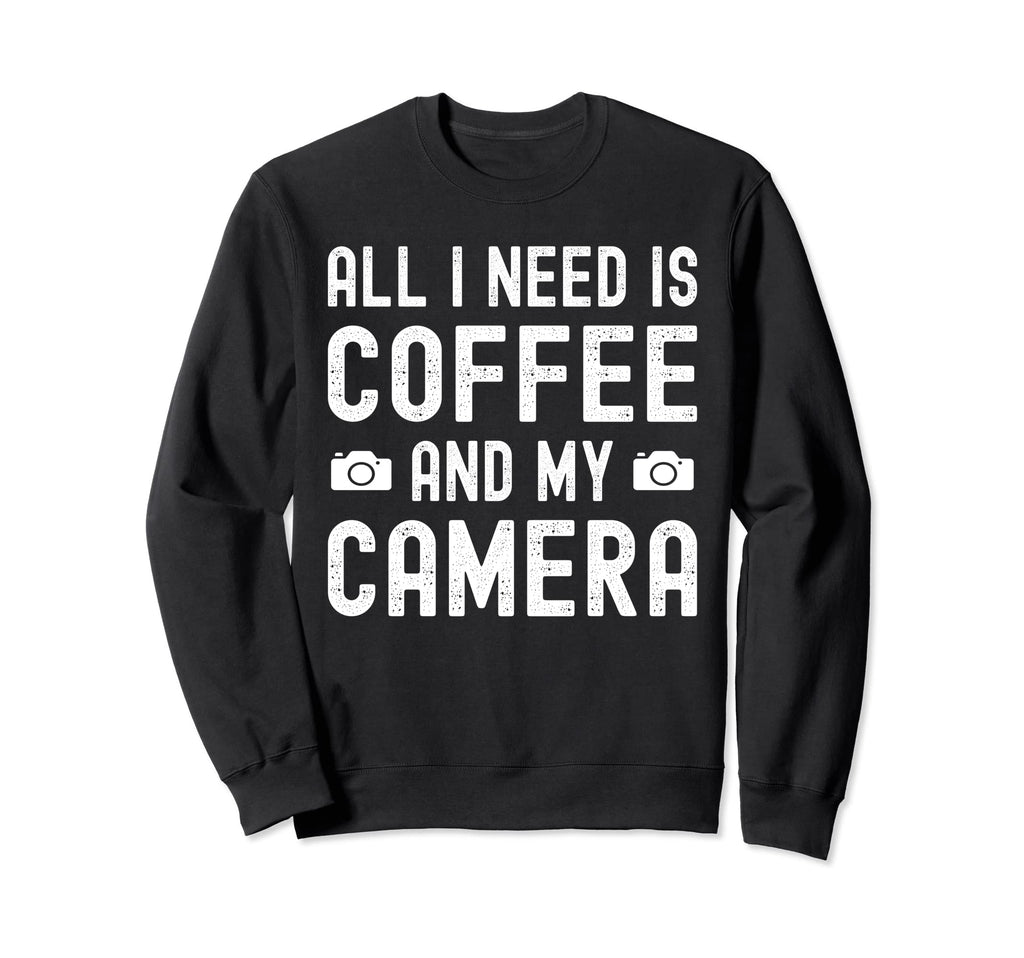 All I Need Is Coffee And My Sweatshirt - Streetwear Style for Adults - T-Shirt, Sweatshirt, Hoodie