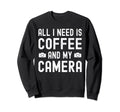 All I Need Is Coffee And My Sweatshirt - Streetwear Style for Adults - T-Shirt, Sweatshirt, Hoodie