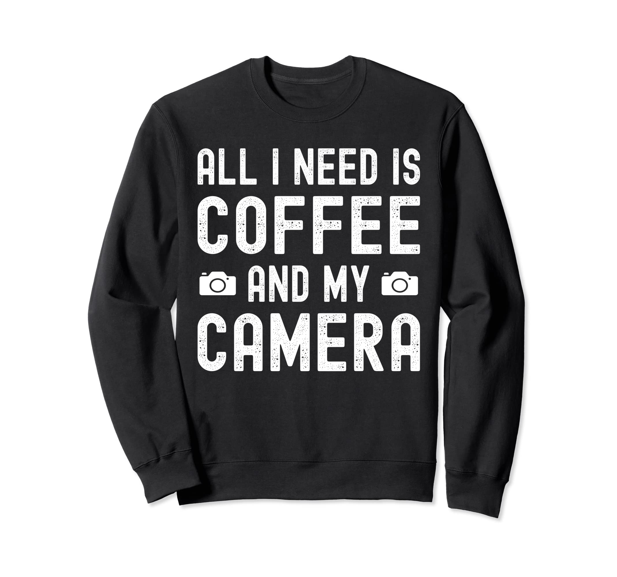 All I Need Is Coffee And My Sweatshirt - Streetwear Style for Adults - T-Shirt, Sweatshirt, Hoodie