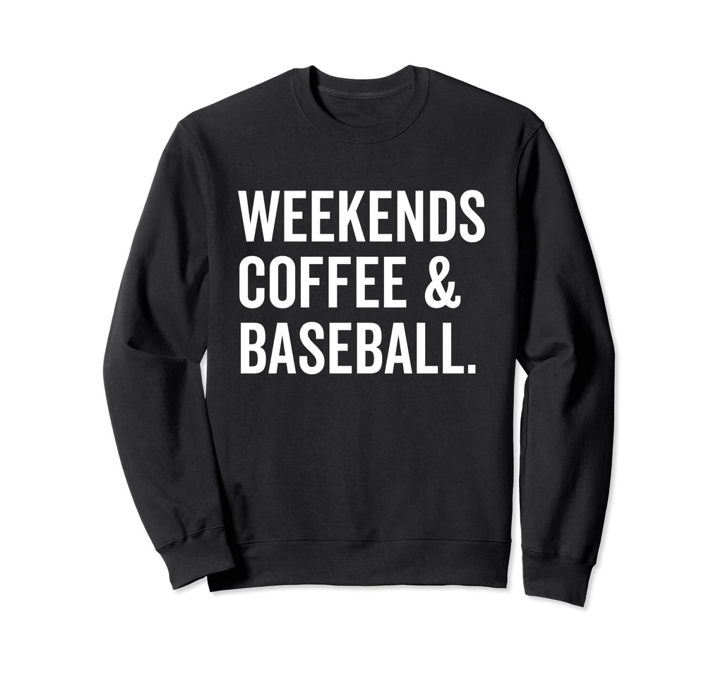 Weekends Coffee And Baseball Sweatshirt - Unique Graphic Unisex - T-Shirt, Sweatshirt, Hoodie