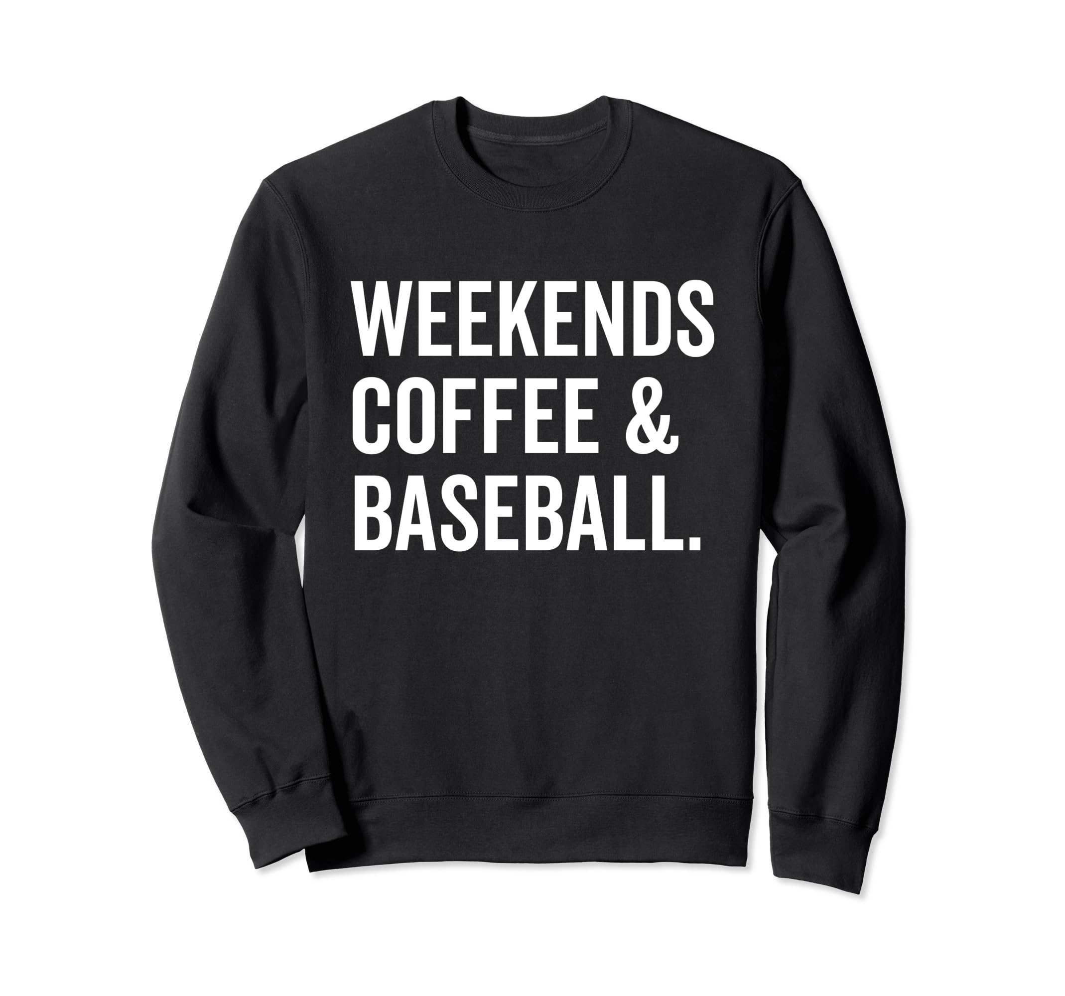 Weekends Coffee And Baseball Sweatshirt - Unique Graphic Unisex - T-Shirt, Sweatshirt, Hoodie