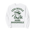 Less Hustle More Boondoggle Sweatshirt - Casual Everyday Wear Unisex - T-Shirt, Sweatshirt, Hoodie