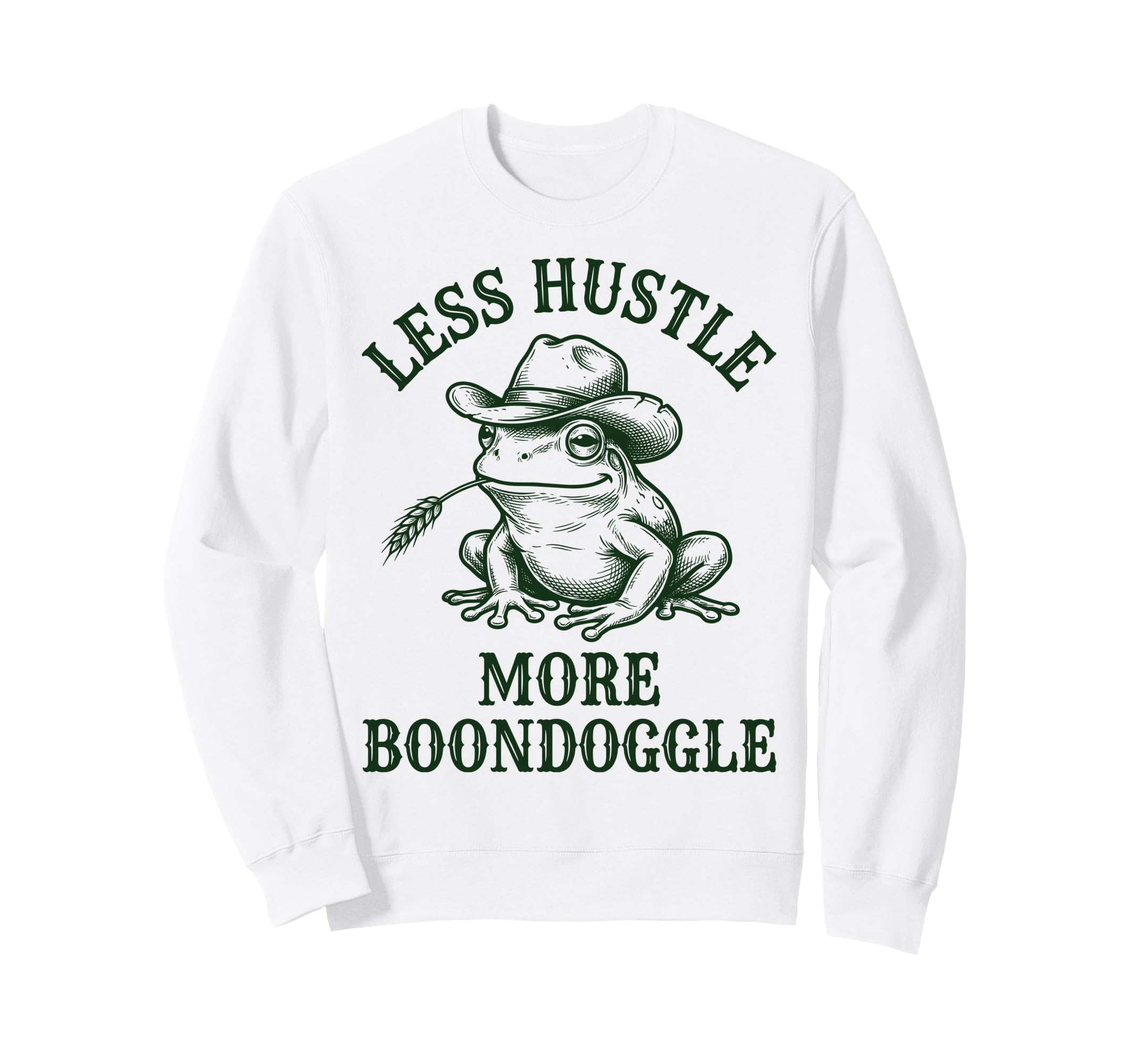 Less Hustle More Boondoggle Sweatshirt - Casual Everyday Wear Unisex - T-Shirt, Sweatshirt, Hoodie