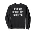 Ask Me About My Giraffe Distressed Sweatshirt - Unique Graphic Men Women - T-Shirt, Sweatshirt, Hoodie