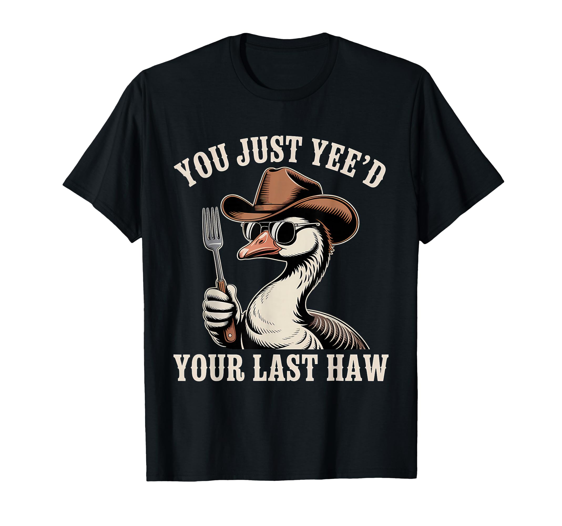 You Just Yeed Your Last Haw Funny Cowboy T-Shirt - Streetwear Style Unisex - T-Shirt, Sweatshirt, Hoodie