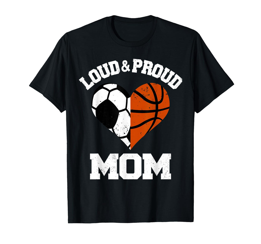 Loud Proud Mom Soccer Basketball T-Shirt - Fun Novelty Design for Adults - T-Shirt, Sweatshirt, Hoodie