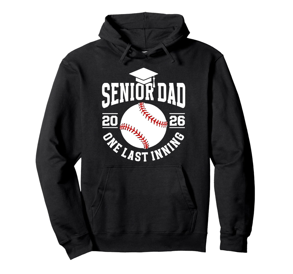 Baseball Senior Dad 2026 Last Inning Hoodie - Aesthetic Graphic Men Women - T-Shirt, Sweatshirt, Hoodie