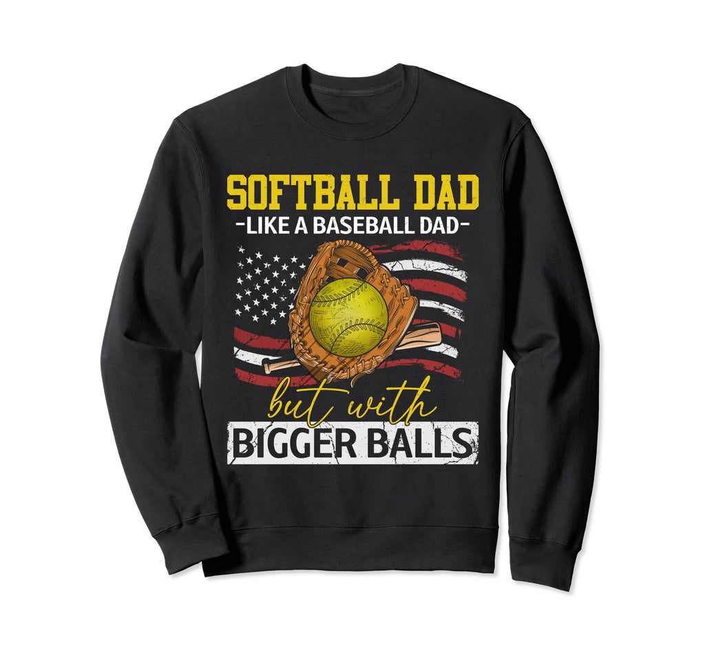 Softball Dad Like Baseball But Sweatshirt - Streetwear Style for Adults - T-Shirt, Sweatshirt, Hoodie