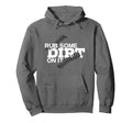 Rub Some Dirt It Funny Sports Hoodie - Casual Everyday Wear for Adults - T-Shirt, Sweatshirt, Hoodie