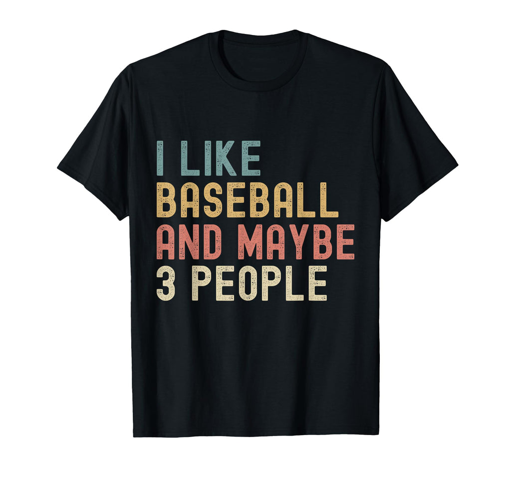 I Like Baseball And Maybe 3 People T-Shirt - Streetwear Style for Adults - T-Shirt, Sweatshirt, Hoodie